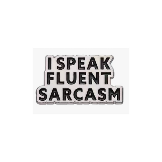 Pin - I Speak Fluent Sarcasm - Choking Hazard - Not Suitable for Children